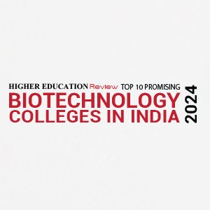 Top 10 Promising Biotechnology Colleges India â€“ 2024